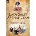 Lady Sale's Afghanistan: an Indomitable Victorian Lady's Account of the Retreat from Kabul During the First Afghan War