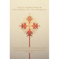 Gesta Romanorum / The Deeds of the Romans: Ancient Wisdom for the Modern World - A Journey Through Medieval Legends and Morals