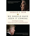 We Should Have Seen It Coming: From Reagan to Trump--A Front-Row Seat to a Political Revolution