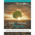Hope for Hurting Parents Support Group Facilitator Guide