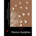 The Wars of the Jews; Or, The History of the Destruction of Jerusalem