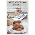 Keto Ice Cream Recipes & Cookbook: Delicious Keto Ice Cream Cookbook With Easy To Made Recipes And Healthy Dietary Guidance