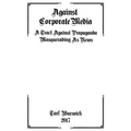 Against Corporate Media: A Tract Against Propaganda Masquerading As News
