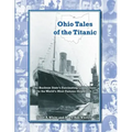 Ohio Tales of the Titanic: The Buckeye State's Fascinating Connections to the World's Most Famous Shipwreck