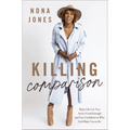 Killing Comparison: Reject the Lie You Aren't Good Enough and Live Confident in Who God Made You to Be
