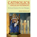 Catholics of the Anglican Patrimony. the Personal Ordinariate of Our Lady of Walsingham