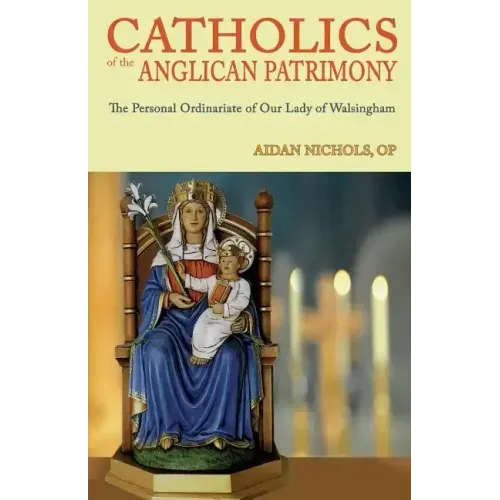 Catholics of the Anglican Patrimony. the Personal Ordinariate of Our Lady of Walsingham