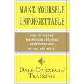 Make Yourself Unforgettable: How to Become the Person Everyone Remembers and No One Can Resist