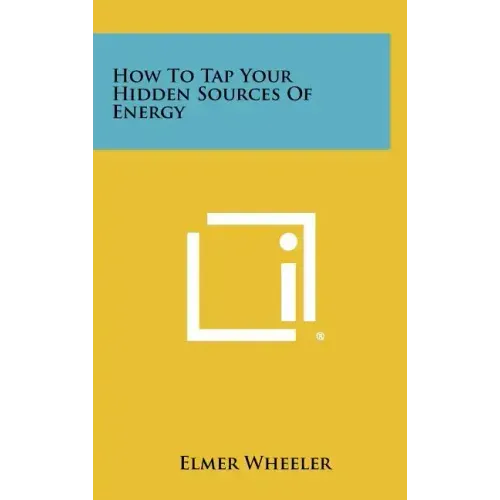 How to Tap Your Hidden Sources of Energy