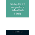 Genealogy of the first seven generations of the Bidwell family in America