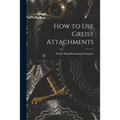 How to Use Greist Attachments