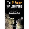 The C² Factor for Leadership: How the Alchemy of Curiosity and Courage Helps Leaders Become Champions and Lead Meaningful Lives