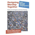 Designing Worship Together: Models And Strategies For Worship Planning