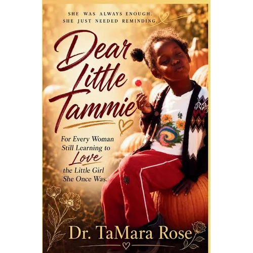 Dear Little Tammie: For Every Woman Still Learning to Love the Little Girl She Once Was
