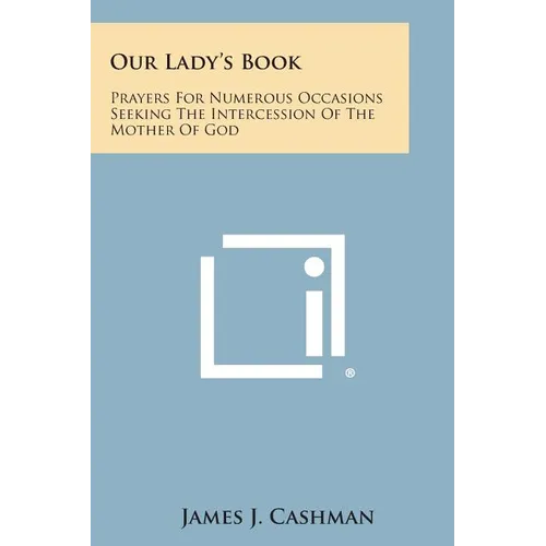 Our Lady's Book: Prayers for Numerous Occasions Seeking the Intercession of the Mother of God