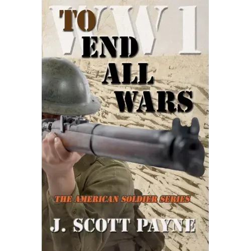To End All Wars: A Novel of World War I