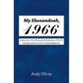 My Shenandoah, 1966: Recollections of a 9-Year Old along with the Ramblings of a 59-Year Old. A Nostalgic Look Back to the 60's in a Small