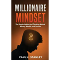 Millionaire Mindset: The Simple Habits And Thinking Behind Money, Wealth, and Success