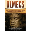 Olmecs: A Captivating Guide to the Earliest Known Major Ancient Civilization in Mexico