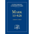 Mark 1:1-8:26 - Concordia Commentary