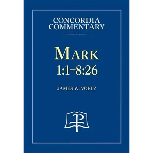 Mark 1:1-8:26 - Concordia Commentary
