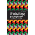 Africa for Africans: Or, the Philosophy and Opinions of Marcus Garvey