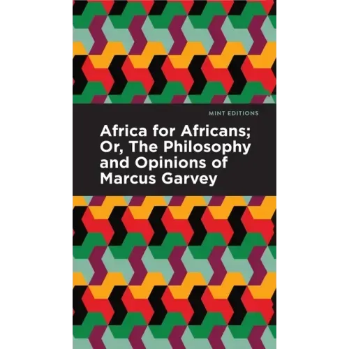 Africa for Africans: Or, the Philosophy and Opinions of Marcus Garvey