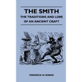 The Smith - The Traditions and Lore of an Ancient Craft