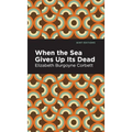 When the Sea Gives Up Its Dead: A Thrilling Detective Story