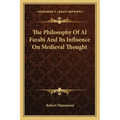 The Philosophy of Al Farabi and Its Influence on Medieval Thought