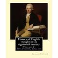 History of English thought in the eighteenth century. By: Leslie Stephen: (Volume 1). Philosophy, English