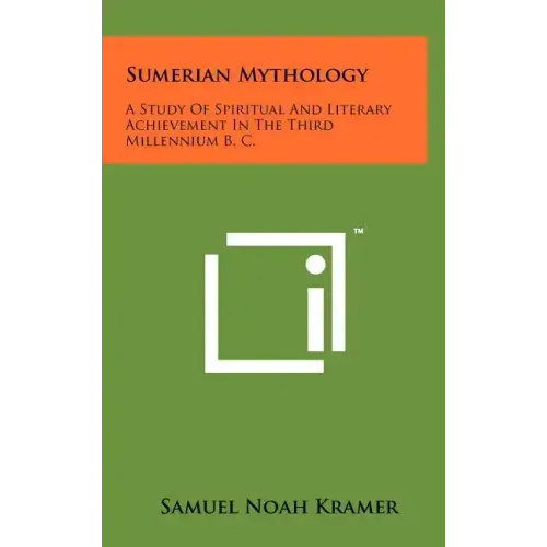 Sumerian Mythology: A Study Of Spiritual And Literary Achievement In The Third Millennium B. C.