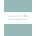 Parkinson's No More: Step by step approach to tackle Parkinson's at its source