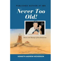 PUBLISHED AUTHOR AT 103 Never Too Old!: Story and Musings of Ken Heckerson