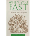 When You Fast: The Why and How of Christian Self-Discipline