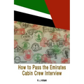 How To Pass the Emirates Cabin Crew Interview: An Inside Look at the Emirates Interview Process, and what it takes to Succeed