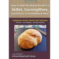 How to Bake No-Knead Bread in a Skillet, CorningWare, Dutch Oven, Covered Baker & More (Updated to Include "Hands-Free" Technique) (B&W Version): From