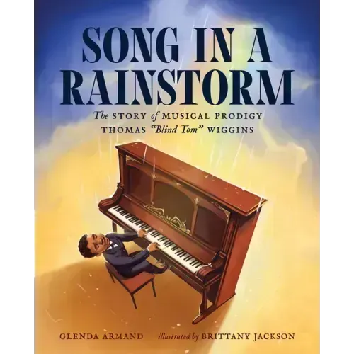 Song in a Rainstorm: The Story of Musical Prodigy Thomas Blind Tom Wiggins