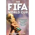 The Fifa World Cup: A History of the Planet's Biggest Sporting Event