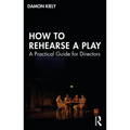 How to Rehearse a Play: A Practical Guide for Directors