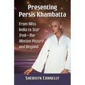 Presenting Persis Khambatta: From Miss India to Star Trek--The Motion Picture and Beyond