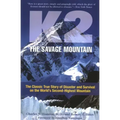 K2, The Savage Mountain: The Classic True Story Of Disaster And Survival On The World's Second-Highest Mountain
