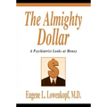 The Almighty Dollar: A Psychiatrist Looks at Money