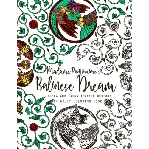 Madame Pantomime's Balinese Dream: An Adult Coloring Book: Flora and Fauna Textile Designs