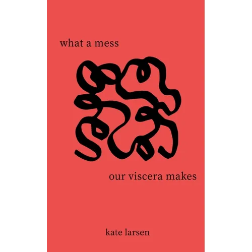 what a mess our viscera makes