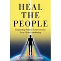 Heal the People: Expanding Human Consciousness for a Global Awakening