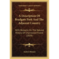 A Description Of Bradgate Park And The Adjacent Country: With Remarks On The Natural History Of Charnwood Forest (1829)