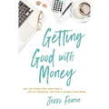 Getting Good with Money: Pay Off Your Debt and Find a Life of Freedom---Without Losing Your Mind