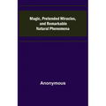 Magic, Pretended Miracles, and Remarkable Natural Phenomena