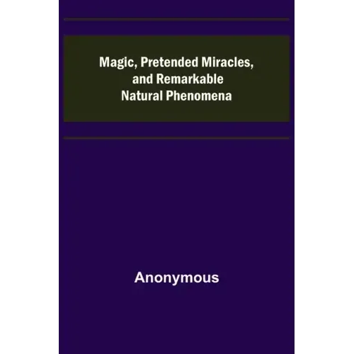 Magic, Pretended Miracles, and Remarkable Natural Phenomena